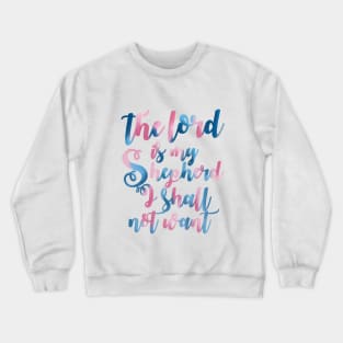 I Shall Not Want Crewneck Sweatshirt